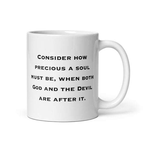 Inspirational mug, Consider How Precious A Soul Must Be When Both God And The Devil Are After It