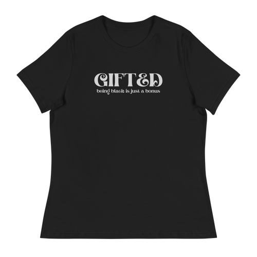 Gifted being black is just a bonus Women's Relaxed T-Shirt, Black Pride, Black Excellence